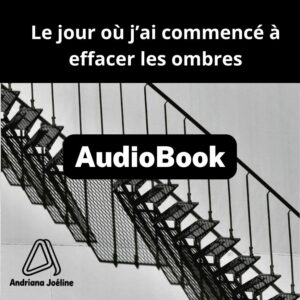 Le jour où j’ai commencé à effacer les ombres par le Dr Joéline Andriana (Édition Audio)