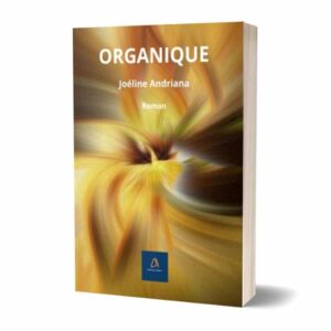 ORGANIQUE – Roman Psychologique par le Dr Joéline Andriana